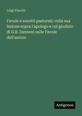 Luigi Fiacchi - Favole e sonetti pastorali; colla sua lezione sopra l'apologo e col giudizio di G.B. Zannoni sulle Favole dell'autore, Häftad