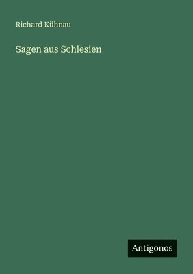 Richard Kühnau - Sagen aus Schlesien, Häftad