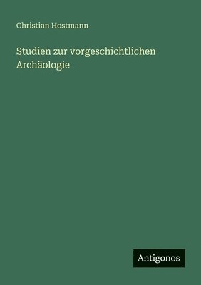 Christian Hostmann - Studien zur vorgeschichtlichen Archäologie, Häftad