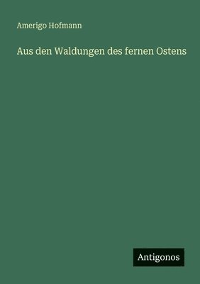 Aus den Waldungen des fernen Ostens