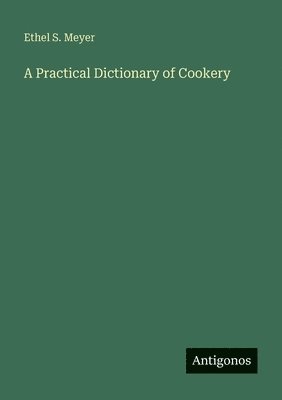 Ethel S. Meyer - A Practical Dictionary of Cookery, Häftad