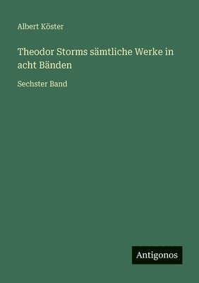 Albert Köster - Theodor Storms sämtliche Werke in acht Bänden, Häftad
