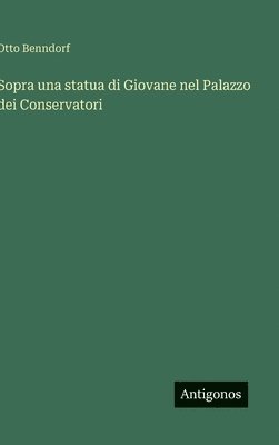 Otto Benndorf - Sopra una statua di Giovane nel Palazzo dei Conservatori, Inbunden