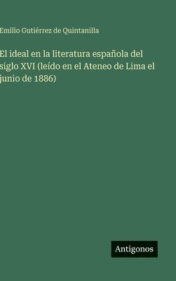 ideal en la literatura española del siglo XVI (leído en el Ateneo de Lima el junio de 1886)
