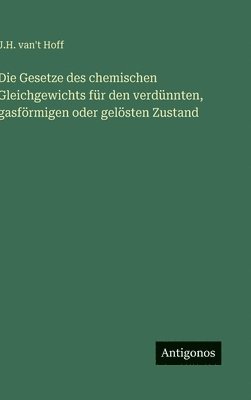 J H Van't Hoff, J. H. Van't Hoff, J.H. van't Hoff, J. H. van't Hoff - Gesetze des chemischen Gleichgewichts für den verdünnten, gasförmigen oder gelösten Zustand, Inbunden