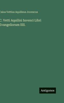 Caius Vettius Aquilinus Juvencus - C. Vetti Aquilini Iuvenci Libri Evangeliorum IIII., Inbunden