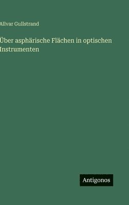 Allvar Gullstrand - Über asphärische Flächen in optischen Instrumenten, Inbunden