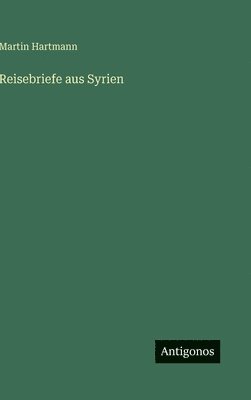 Reisebriefe aus Syrien