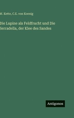 Lupine als Feldfrucht und Die Serradella, der Klee des Sandes