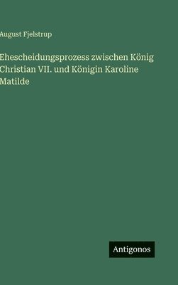 Ehescheidungsprozess zwischen König Christian VII. und Königin Karoline Matilde