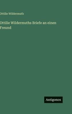 Ottilie Wildermuths Briefe an einen Freund