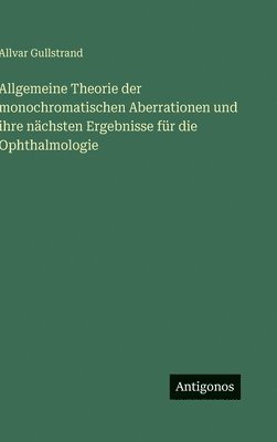Allvar Gullstrand - Allgemeine Theorie der monochromatischen Aberrationen und ihre nächsten Ergebnisse für die Ophthalmologie, Inbunden