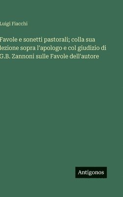 Luigi Fiacchi - Favole e sonetti pastorali; colla sua lezione sopra l'apologo e col giudizio di G.B. Zannoni sulle Favole dell'autore, Inbunden