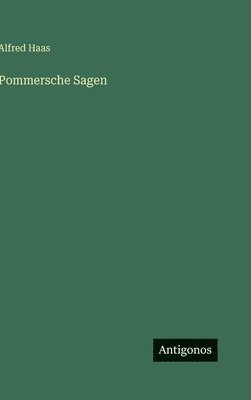 Alfred Haas - Pommersche Sagen, Inbunden