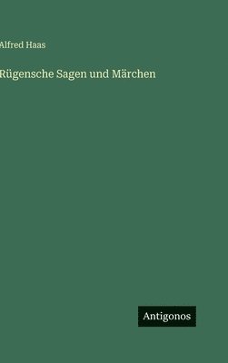 Alfred Haas - Rügensche Sagen und Märchen, Inbunden