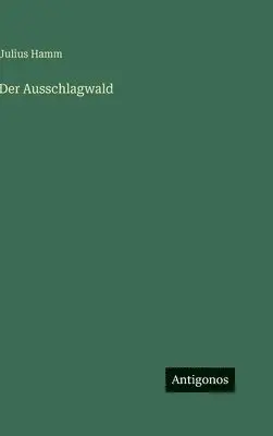 Julius Hamm - Ausschlagwald, Inbunden. Tillgänglighet: Lägg i varukorg