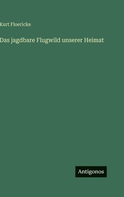 jagdbare Flugwild unserer Heimat