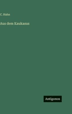 C Hahn, C. Hahn - Aus dem Kaukasus, Inbunden