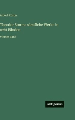 Theodor Storms sämtliche Werke in acht Bänden: Vierter Band