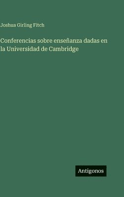 Joshua Girling Fitch - Conferencias sobre enseñanza dadas en la Universidad de Cambridge, Inbunden