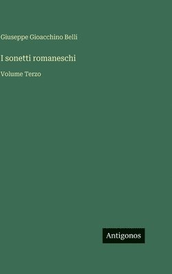 Giuseppe Gioacchino Belli - I sonetti romaneschi: Volume Terzo, Inbunden