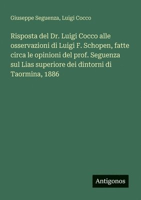 Risposta del Dr. Luigi Cocco alle osservazioni di Luigi F. Schopen, fatte circa le opinioni del prof. Seguenza sul Lias superiore dei dintorni di Taormina, 1886