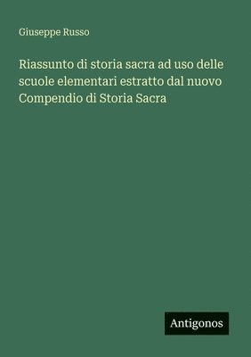 Riassunto di storia sacra ad uso delle scuole elementari estratto dal nuovo Compendio di Storia Sacra