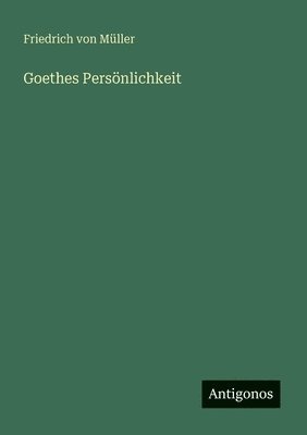 Friedrich Von Müller - Goethes Persönlichkeit, Häftad