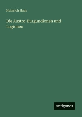 Austro-Burgundionen und Logionen