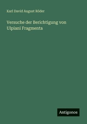 Versuche der Berichtigung von Ulpiani Fragmenta