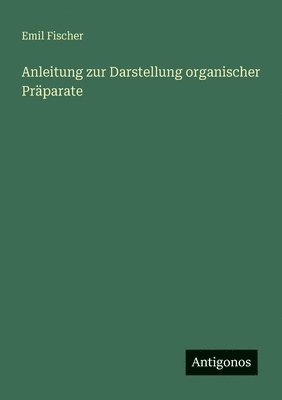 Anleitung zur Darstellung organischer Präparate