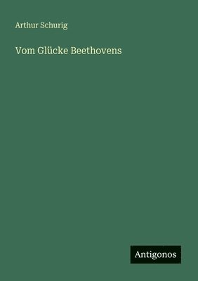 Arthur Schurig - Vom Glücke Beethovens, Häftad