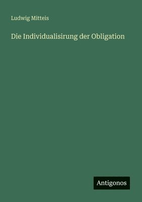 Ludwig Mitteis - Individualisirung der Obligation, Häftad