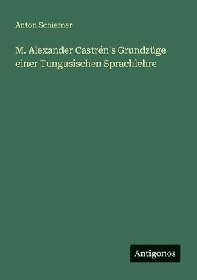 M. Alexander Castrén's Grundzüge einer Tungusischen Sprachlehre
