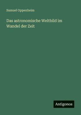 Samuel Oppenheim - astronomische Weltbild im Wandel der Zeit, Häftad