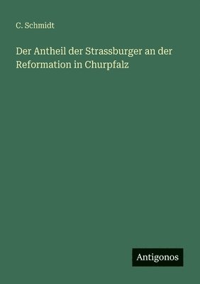 C Schmidt, C. Schmidt - Antheil der Strassburger an der Reformation in Churpfalz, Häftad