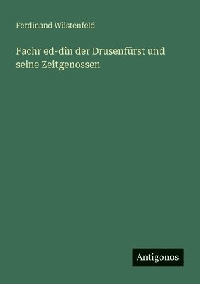 Fachr ed-dîn der Drusenfürst und seine Zeitgenossen
