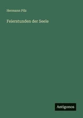 Hermann Pilz - Feierstunden der Seele, Häftad