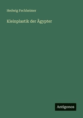 Kleinplastik der Ägypter
