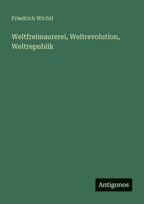 Weltfreimaurerei, Weltrevolution, Weltrepublik
