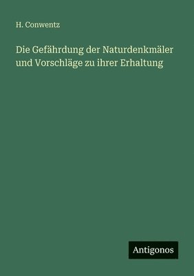 Gefährdung der Naturdenkmäler und Vorschläge zu ihrer Erhaltung
