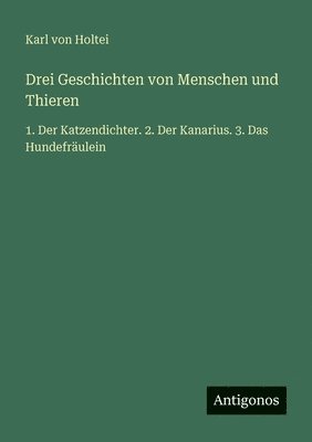 Drei Geschichten von Menschen und Thieren