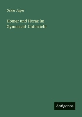 Homer und Horaz im Gymnasial-Unterricht