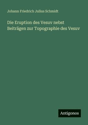 Eruption des Vesuv nebst Beiträgen zur Topographie des Vesuv