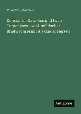 Konstantin Kawelins und Iwan Turgenjews sozial-politischer Briefwechsel mit Alexander Herzen