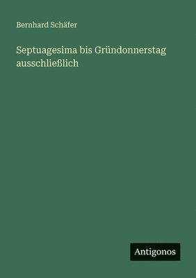 Septuagesima bis Gründonnerstag ausschließlich