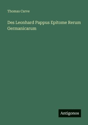 Des Leonhard Pappus Epitome Rerum Germanicarum