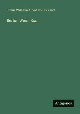 Berlin, Wien, Rom