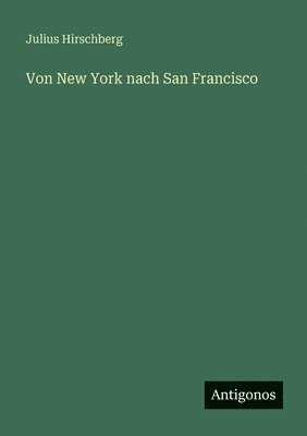 Julius Hirschberg - Von New York nach San Francisco, Häftad