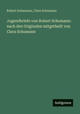 Jugendbriefe von Robert Schumann